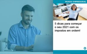 5 Dicas Para Comecar O Seu 2021 Com Os Impostos Em Ordem Organização Contábil Lawini - i9 Contabilit