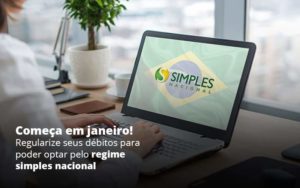 Comeca Em Janeiro Regularize Seus Debitos Para Optar Pelo Regime Simples Nacional Post 1 Organização Contábil Lawini - i9 Contabilit