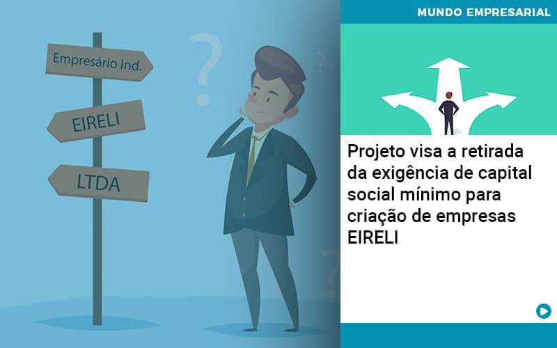 Projeto Visa A Retirada Da Exigência De Capital Social Mínimo Para Criação De Empresas Eireli Organização Contábil Lawini - i9 Contabilit