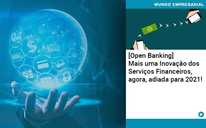 Open Banking Mais Uma Inovacao Dos Servicos Financeiros Agora Adiada Para 2021 Organização Contábil Lawini - i9 Contabilit