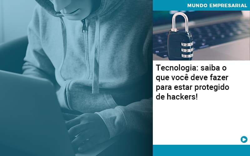 Tecnologia Saiba O Que Voce Deve Fazer Para Estar Protegido De Hackers Organização Contábil Lawini - i9 Contabilit
