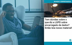 Tem Duvidas Sobre O Que Diz A Lgpd Sobre Encarregado De Dados Entao Leia Nosso Material Organização Contábil Lawini - i9 Contabilit