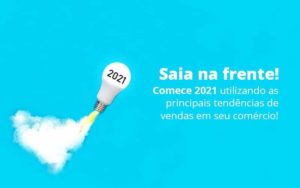 Saia Na Frente Comece 2021 Utilizando As Principais Tendencias De Vendas Em Seu Comercio Post 1 Organização Contábil Lawini - i9 Contabilit