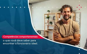 Competencias Comportamntais O Que Voce Deve Saber Para Encontrar O Funcionario Ideal Organização Contábil Lawini - i9 Contabilit