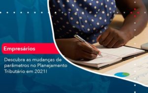 Descubra As Mudancas De Parametros No Planejamento Tributario Em 2021 1 Organização Contábil Lawini - i9 Contabilit
