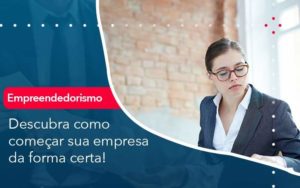 Descubra Como Comecar Sua Empresa Da Forma Certa Organização Contábil Lawini - i9 Contabilit