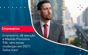 Empresario De Atencao A Medida Provisoria 936 Vem Novas Mudancas Em 2021 Saiba Mais 1 Organização Contábil Lawini - i9 Contabilit