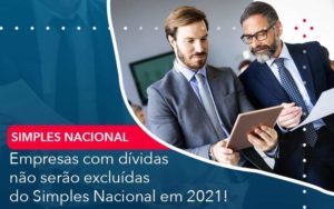 Empresas Com Dividas Nao Serao Excluidas Do Simples Nacional Em 2021 Organização Contábil Lawini - i9 Contabilit