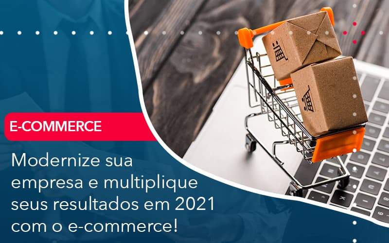 Modernize Sua Empresa E Multiplique Seus Resultados Em 2021 Com O E Commerce Organização Contábil Lawini - i9 Contabilit