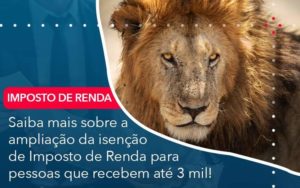Saiba Mais Sobre A Ampliancao Da Isencao De Imposto De Renda Para Pessoas Que Recebem Ate 3 Mil Organização Contábil Lawini - i9 Contabilit