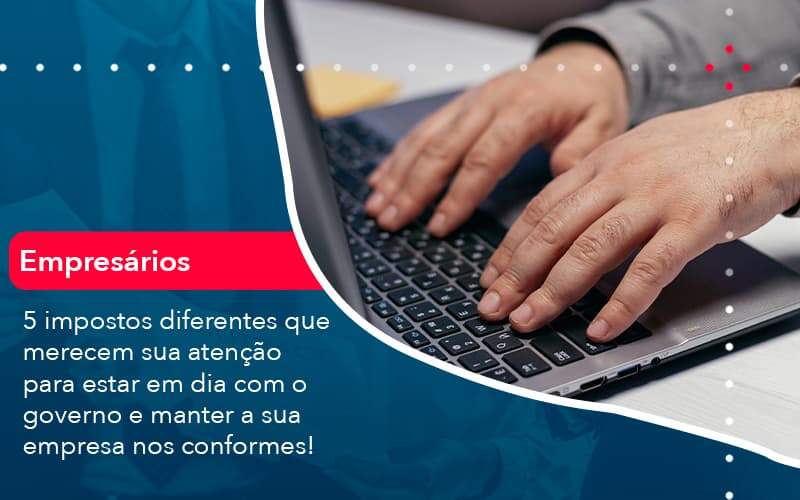 5 Impostos Diferentes Que Merecem Sua Atencao Para Estar En Dia Com O Governo E Manter A Sua Empresa Nos Conformes 1 Organização Contábil Lawini - i9 Contabilit