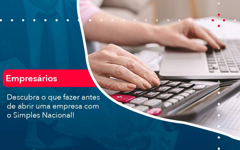 Descubra O Que Fazer Antes De Abrir Uma Empresa Com O Simples Nacional Organização Contábil Lawini - i9 Contabilit