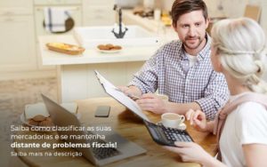 Saiba Como Classificar As Suas Mercadorias E Se Mantenha Distande De Problemas Fiscais Saiba Mais Na Descricao Post 1 Organização Contábil Lawini - i9 Contabilit