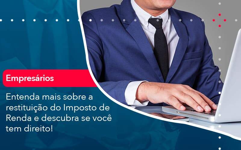 Entenda Mais Sobre A Restituicao Do Imposto De Renda E Descubra Se Voce Tem Direito 1 Organização Contábil Lawini - i9 Contabilit