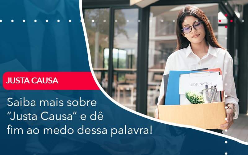 Saiba Mais Sobre Justa Causa E De Fim Ao Medo Dessa Palavra Organização Contábil Lawini - i9 Contabilit